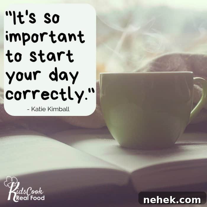 Family Strategies to Reduce Anxiety Together: Practical Tips 2 It's so important to start your day correctly. -Katie Kimball